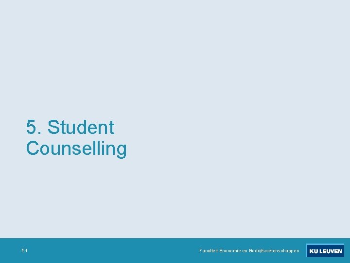 5. Student Counselling 51 Faculteit Economie en Bedrijfswetenschappen 