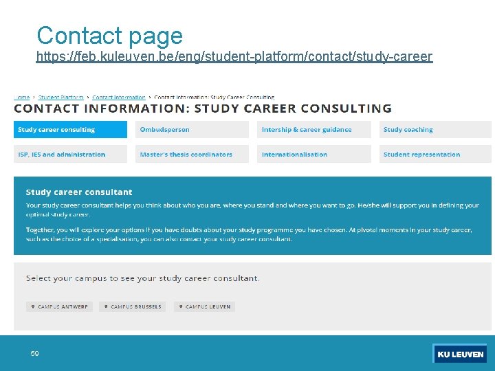 Contact page https: //feb. kuleuven. be/eng/student-platform/contact/study-career 59 
