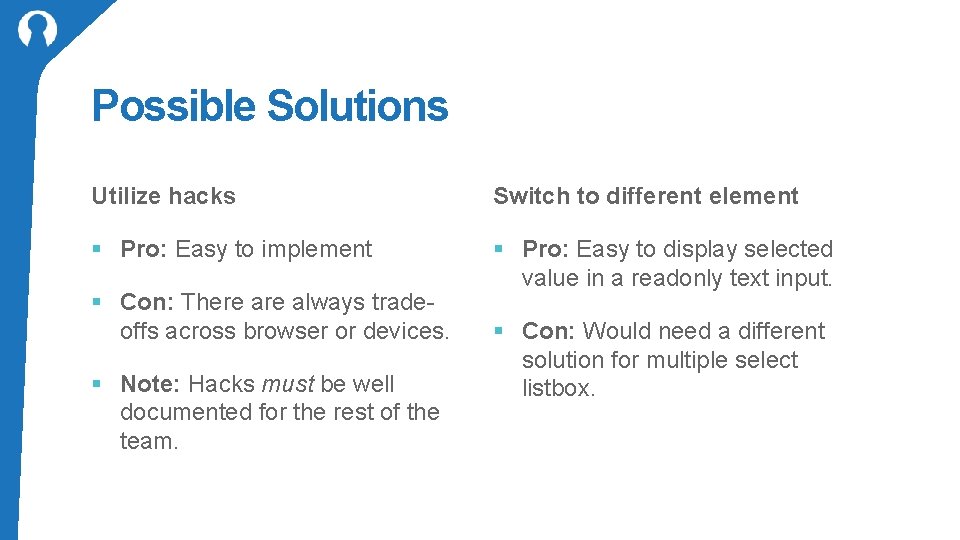 Possible Solutions Utilize hacks Switch to different element § Pro: Easy to implement §