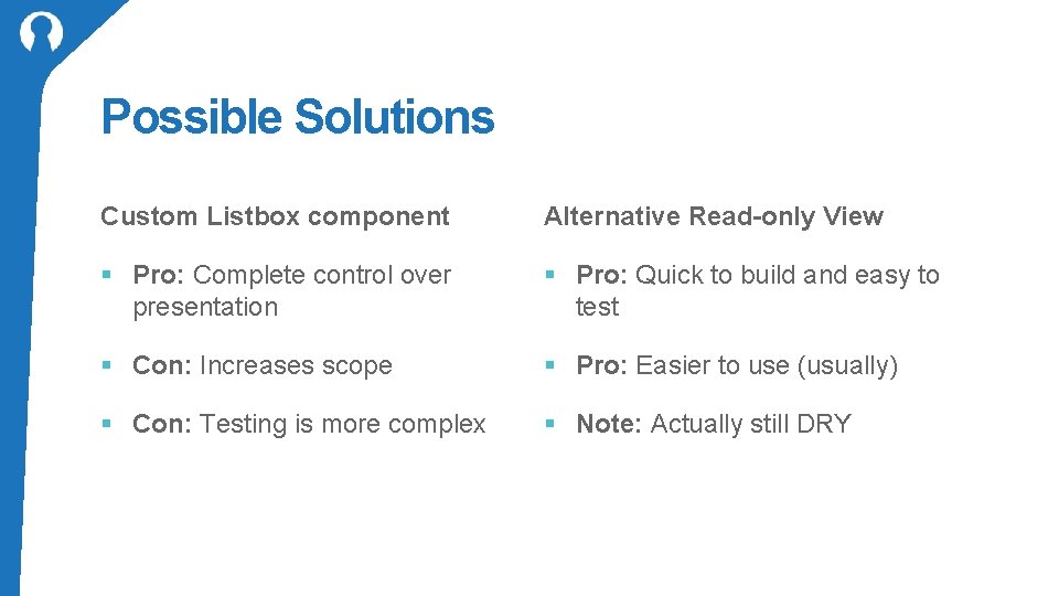 Possible Solutions Custom Listbox component Alternative Read-only View § Pro: Complete control over presentation
