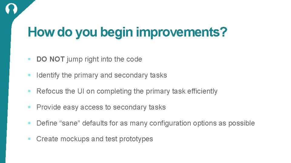 How do you begin improvements? § DO NOT jump right into the code §