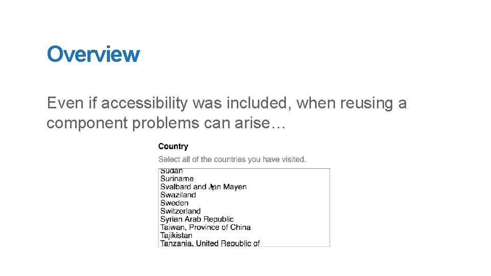 Overview Even if accessibility was included, when reusing a component problems can arise… 