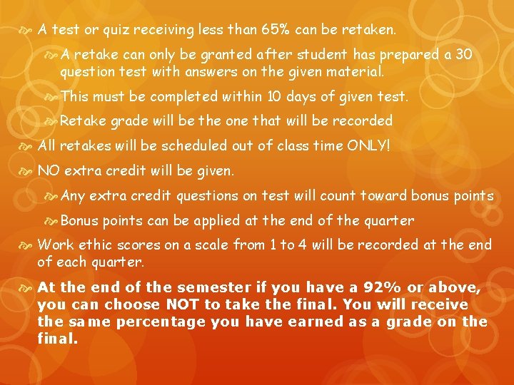  A test or quiz receiving less than 65% can be retaken. A retake