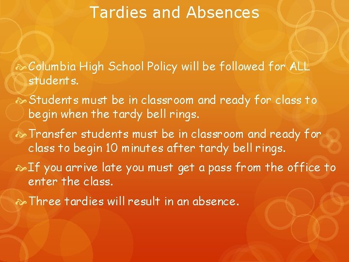 Tardies and Absences Columbia High School Policy will be followed for ALL students. Students
