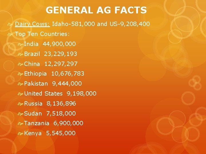 GENERAL AG FACTS Dairy Cows: Idaho-581, 000 and US-9, 208, 400 Top Ten Countries: