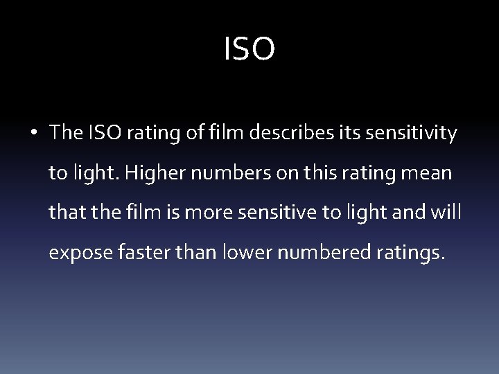 ISO • The ISO rating of film describes its sensitivity to light. Higher numbers