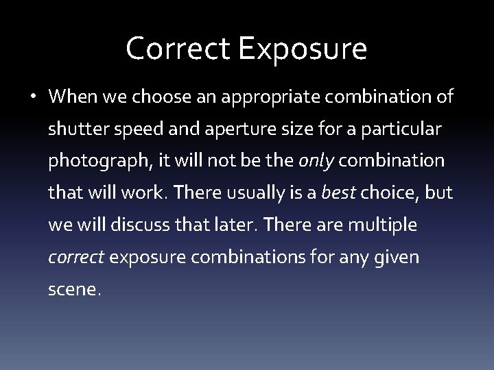 Correct Exposure • When we choose an appropriate combination of shutter speed and aperture