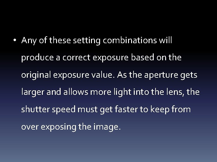  • Any of these setting combinations will produce a correct exposure based on