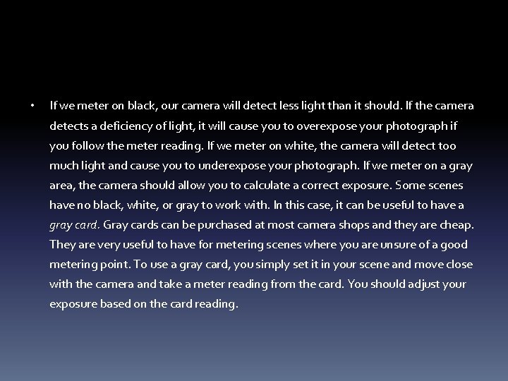  • If we meter on black, our camera will detect less light than
