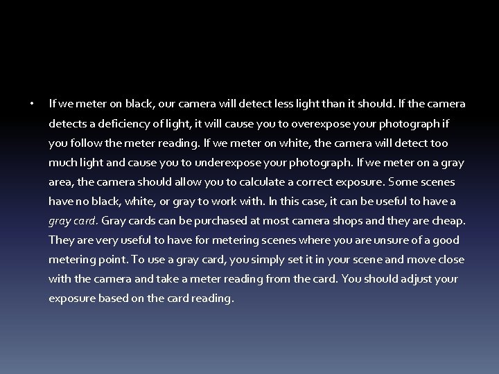 • If we meter on black, our camera will detect less light than  • If we meter on black, our camera will detect less light than