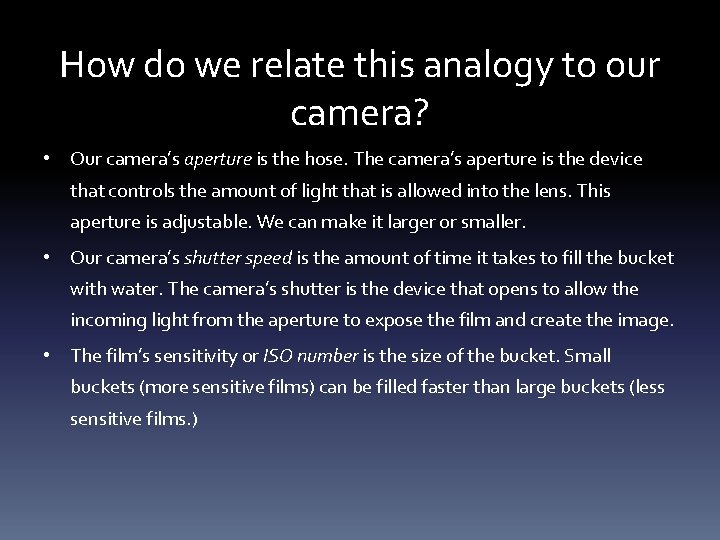 How do we relate this analogy to our camera? • Our camera’s aperture is