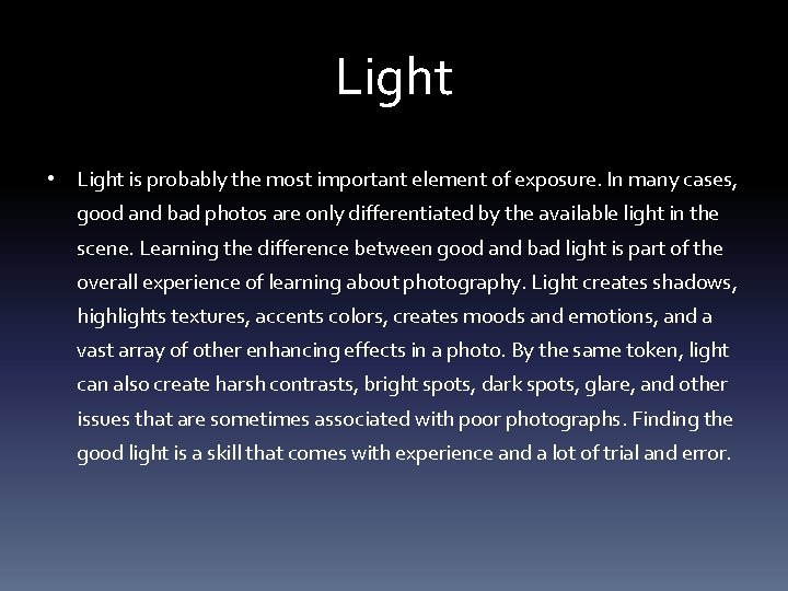 Light • Light is probably the most important element of exposure. In many cases,