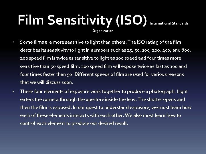 Film Sensitivity (ISO) International Standards Organization • Some films are more sensitive to light