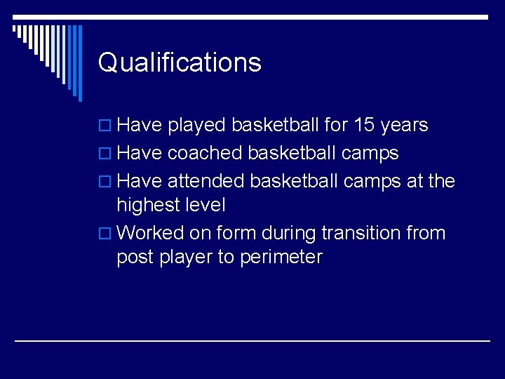 Qualifications o Have played basketball for 15 years o Have coached basketball camps o