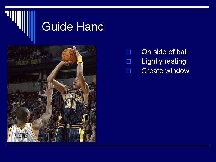 Guide Hand o o o On side of ball Lightly resting Create window 