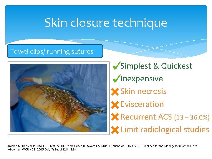 Skin closure technique Towel clips/ running sutures Simplest & Quickest Inexpensive Skin necrosis Evisceration Skin closure technique Towel clips/ running sutures Simplest & Quickest Inexpensive Skin necrosis Evisceration