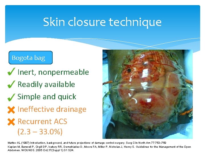 Skin closure technique Bogota bag Inert, nonpermeable Readily available Simple and quick Ineffective drainage Skin closure technique Bogota bag Inert, nonpermeable Readily available Simple and quick Ineffective drainage