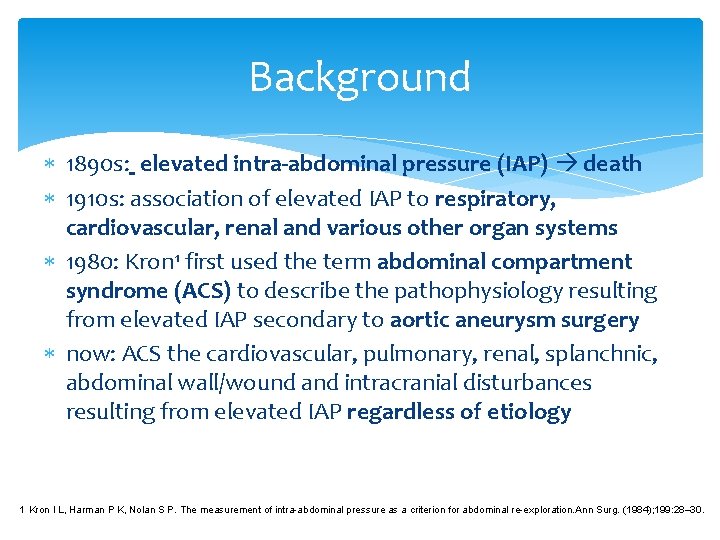 Background 1890 s: elevated intra-abdominal pressure (IAP) death 1910 s: association of elevated IAP Background 1890 s: elevated intra-abdominal pressure (IAP) death 1910 s: association of elevated IAP