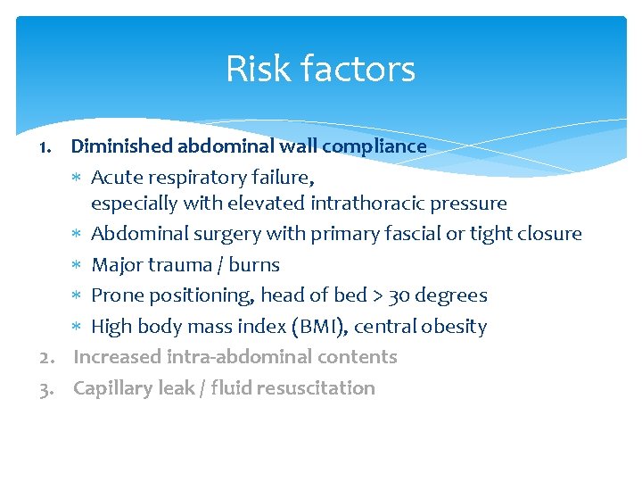 Risk factors 1. Diminished abdominal wall compliance Acute respiratory failure, especially with elevated intrathoracic Risk factors 1. Diminished abdominal wall compliance Acute respiratory failure, especially with elevated intrathoracic