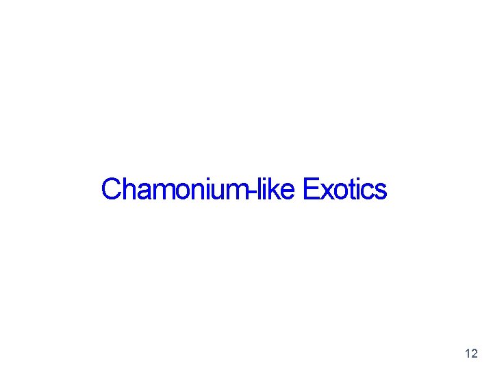 Chamonium-like Exotics 12 