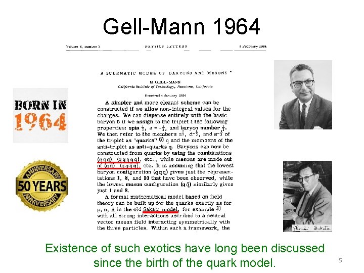 Gell-Mann 1964 Existence of such exotics have long been discussed since the birth of