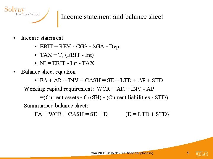 Income statement and balance sheet • Income statement • EBIT = REV - CGS