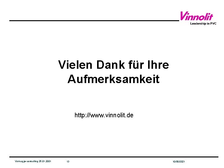 Vielen Dank für Ihre Aufmerksamkeit http: //www. vinnolit. de Vortrag jw-consulting 25. 01. 2001