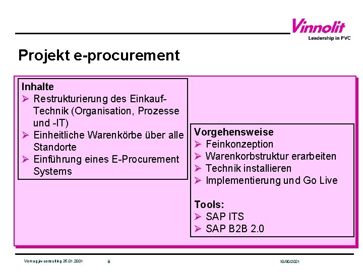 Projekt e-procurement Inhalte Ø Restrukturierung des Einkauf. Technik (Organisation, Prozesse und -IT) Ø Einheitliche