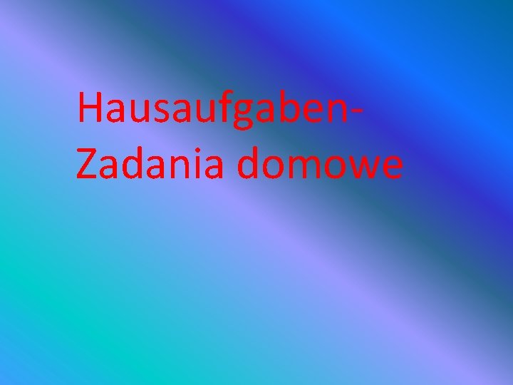 Hausaufgaben. Zadania domowe 