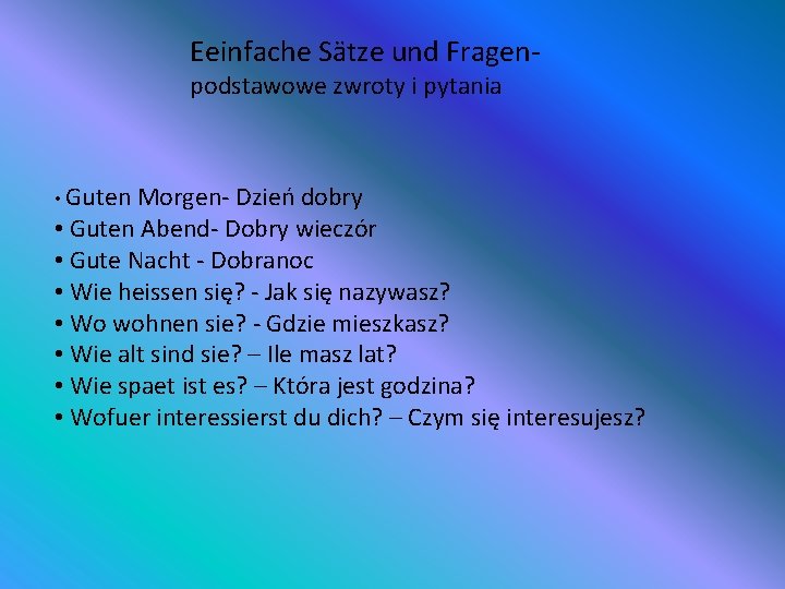 Eeinfache Sätze und Fragenpodstawowe zwroty i pytania • Guten Morgen- Dzień dobry • Guten