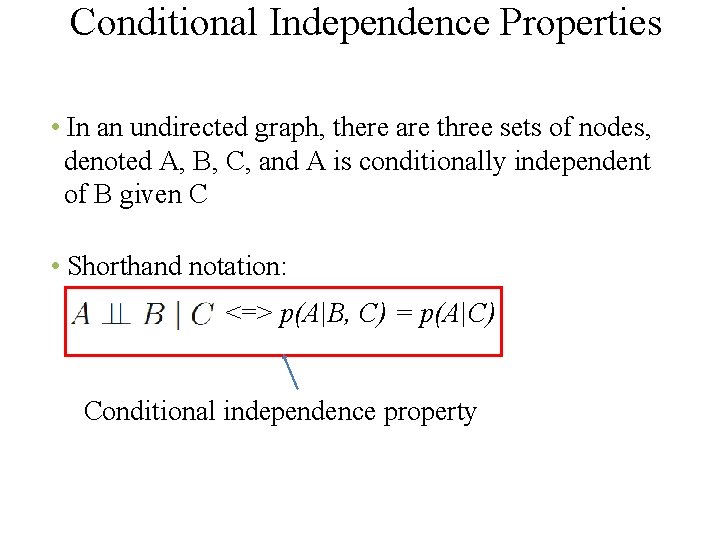 Conditional Independence Properties • In an undirected graph, there are three sets of nodes,