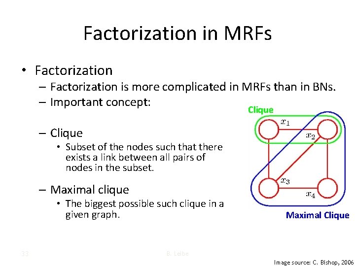 Factorization in MRFs • Factorization – Factorization is more complicated in MRFs than in