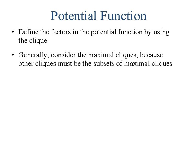 Potential Function • Define the factors in the potential function by using the clique