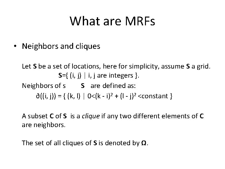 What are MRFs • Neighbors and cliques Let S be a set of locations,