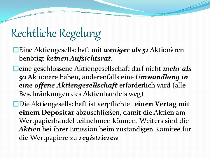 Rechtliche Regelung �Eine Aktiengesellschaft mit weniger als 51 Aktionären benötigt keinen Aufsichtsrat. �eine geschlossene