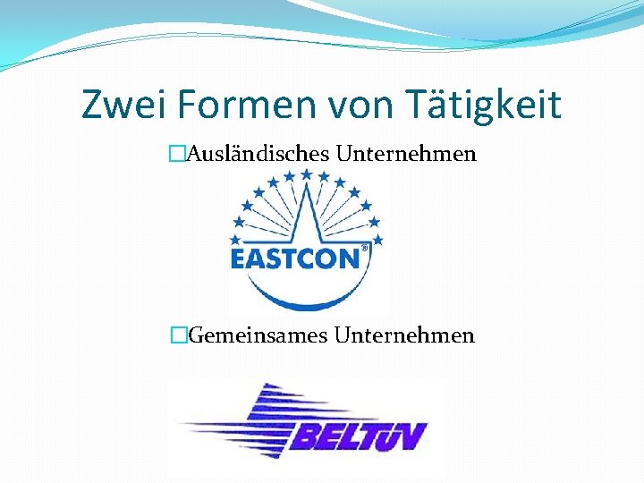 Zwei Formen von Tätigkeit �Ausländisches Unternehmen �Gemeinsames Unternehmen 