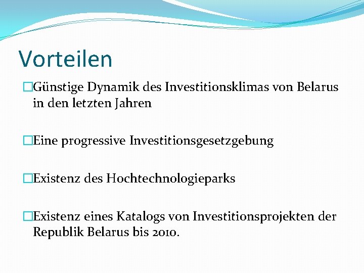 Vorteilen �Günstige Dynamik des Investitionsklimas von Belarus in den letzten Jahren �Eine progressive Investitionsgesetzgebung