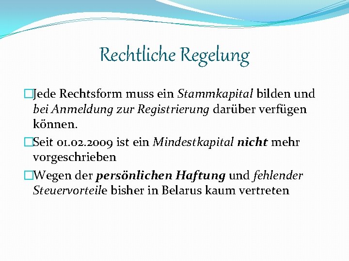 Rechtliche Regelung �Jede Rechtsform muss ein Stammkapital bilden und bei Anmeldung zur Registrierung darüber