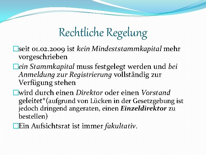 Rechtliche Regelung �seit 01. 02. 2009 ist kein Mindeststammkapital mehr vorgeschrieben �ein Stammkapital muss