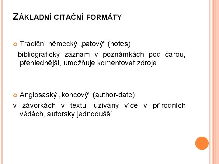 ZÁKLADNÍ CITAČNÍ FORMÁTY Tradiční německý „patový“ (notes) bibliografický záznam v poznámkách pod čarou, přehlednější,