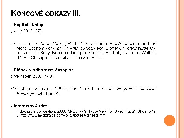 KONCOVÉ ODKAZY III. - Kapitola knihy (Kelly 2010, 77) Kelly, John D. 2010. „Seeing