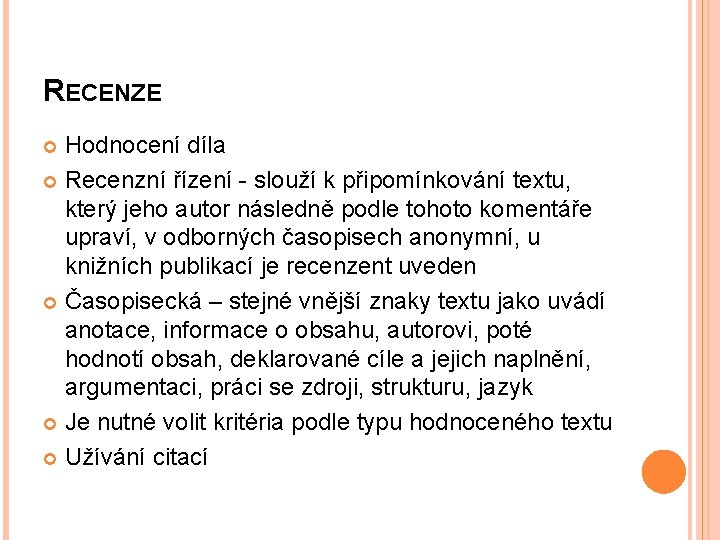 RECENZE Hodnocení díla Recenzní řízení - slouží k připomínkování textu, který jeho autor následně