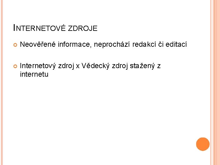 INTERNETOVÉ ZDROJE Neověřené informace, neprochází redakcí či editací Internetový zdroj x Vědecký zdroj stažený
