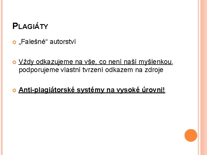 PLAGIÁTY „Falešné“ autorství Vždy odkazujeme na vše, co není naší myšlenkou, podporujeme vlastní tvrzení