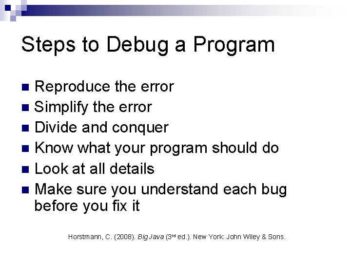 Steps to Debug a Program Reproduce the error n Simplify the error n Divide