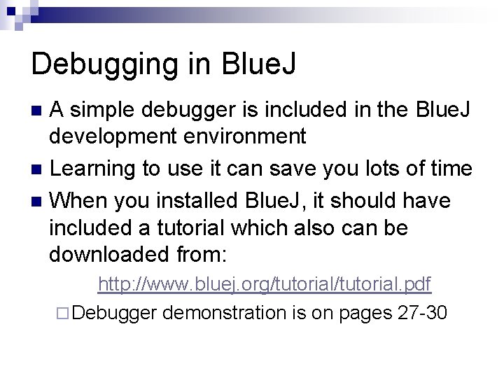 Debugging in Blue. J A simple debugger is included in the Blue. J development