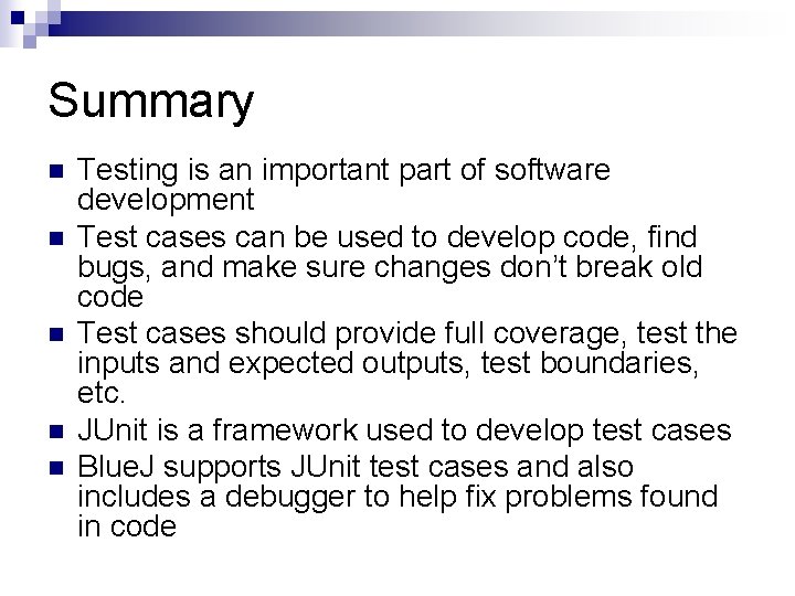 Summary n n n Testing is an important part of software development Test cases