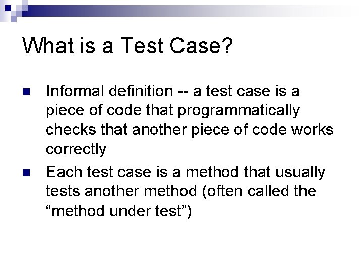 What is a Test Case? n n Informal definition -- a test case is