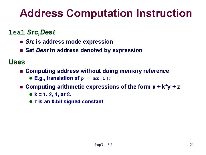 Address Computation Instruction leal Src, Dest n n Src is address mode expression Set