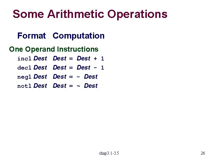 Some Arithmetic Operations Format Computation One Operand Instructions incl Dest decl Dest negl Dest